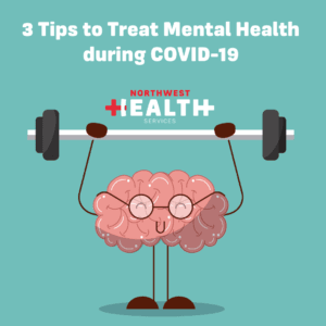 3 Tips to Treat Mental Health during COVID-19 - Northwest Health Services
